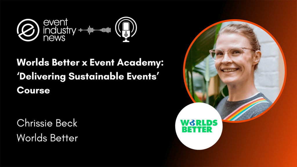 Worlds Better x Event Academy: "Achieving Sustainable Events" course Earnhire